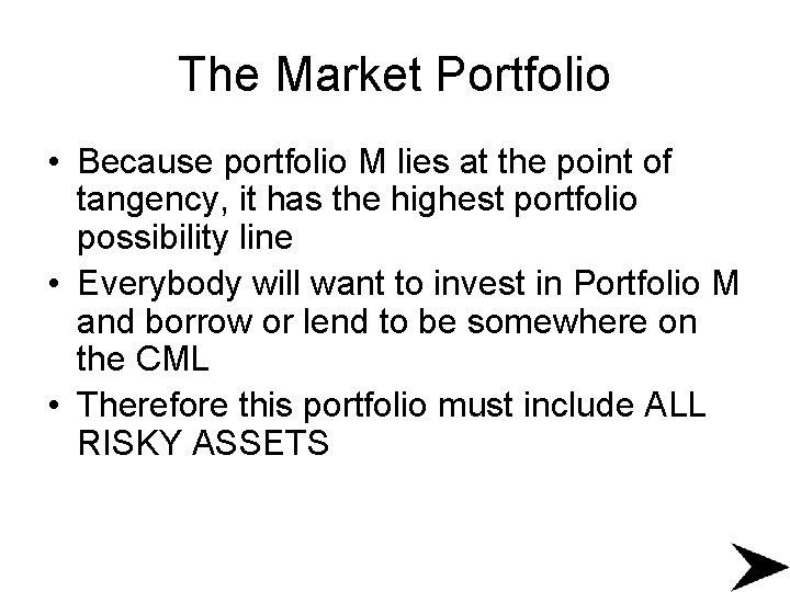 The Market Portfolio • Because portfolio M lies at the point of tangency, it