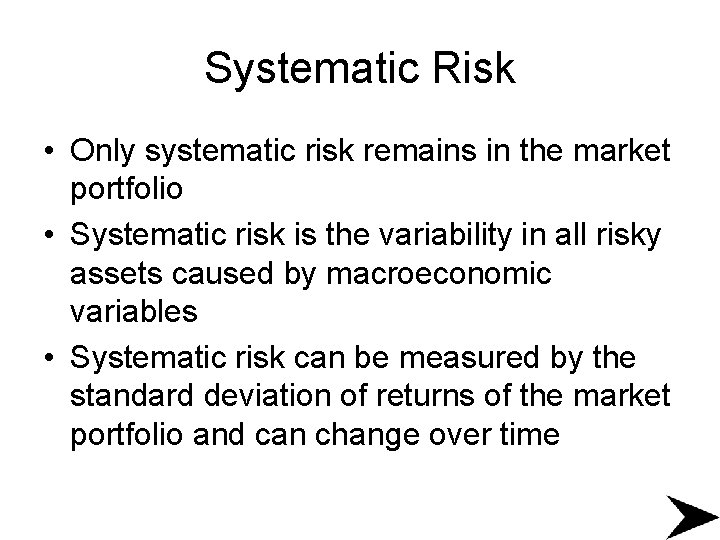 Systematic Risk • Only systematic risk remains in the market portfolio • Systematic risk