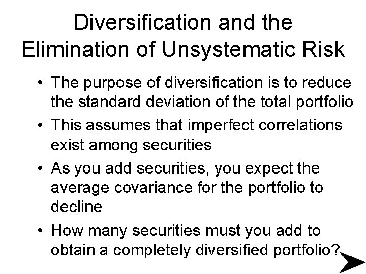 Diversification and the Elimination of Unsystematic Risk • The purpose of diversification is to