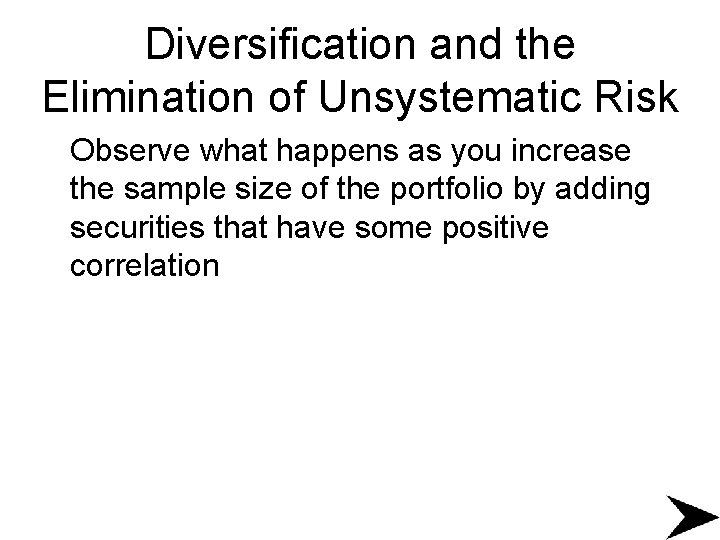 Diversification and the Elimination of Unsystematic Risk Observe what happens as you increase the