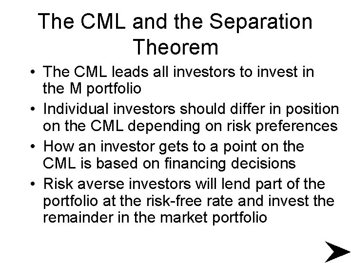 The CML and the Separation Theorem • The CML leads all investors to invest