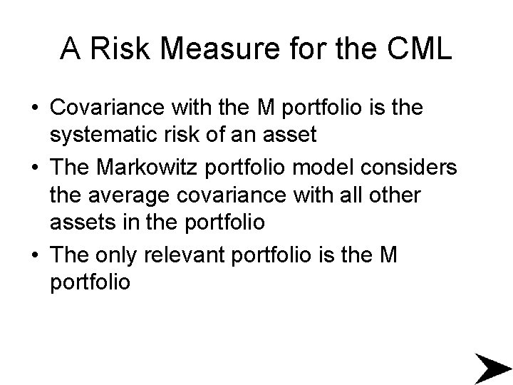 A Risk Measure for the CML • Covariance with the M portfolio is the