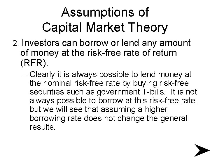 Assumptions of Capital Market Theory 2. Investors can borrow or lend any amount of