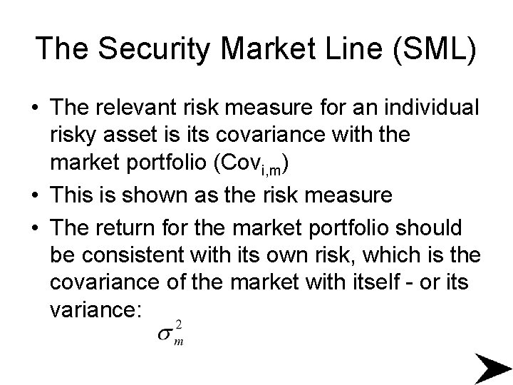 The Security Market Line (SML) • The relevant risk measure for an individual risky