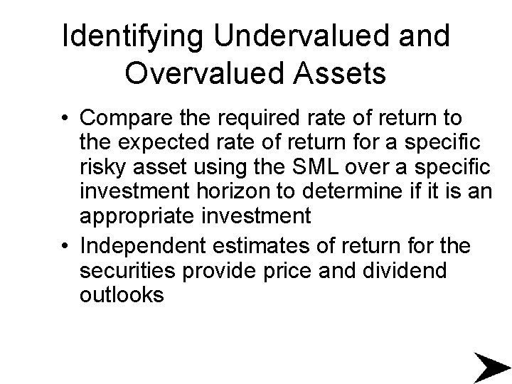 Identifying Undervalued and Overvalued Assets • Compare the required rate of return to the