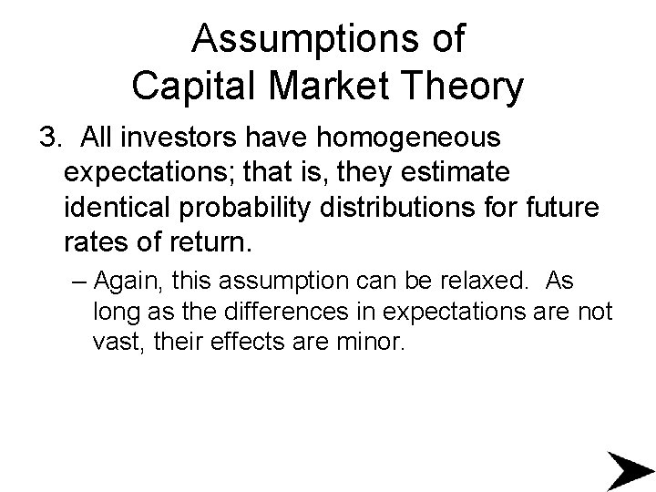 Assumptions of Capital Market Theory 3. All investors have homogeneous expectations; that is, they