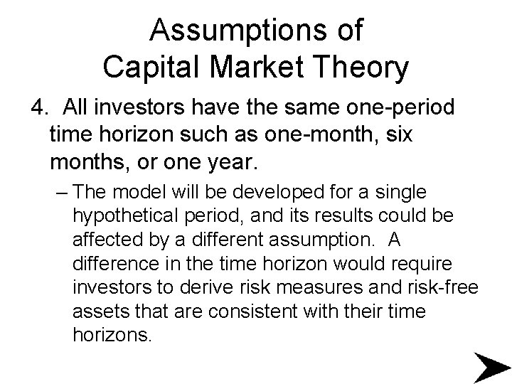 Assumptions of Capital Market Theory 4. All investors have the same one-period time horizon