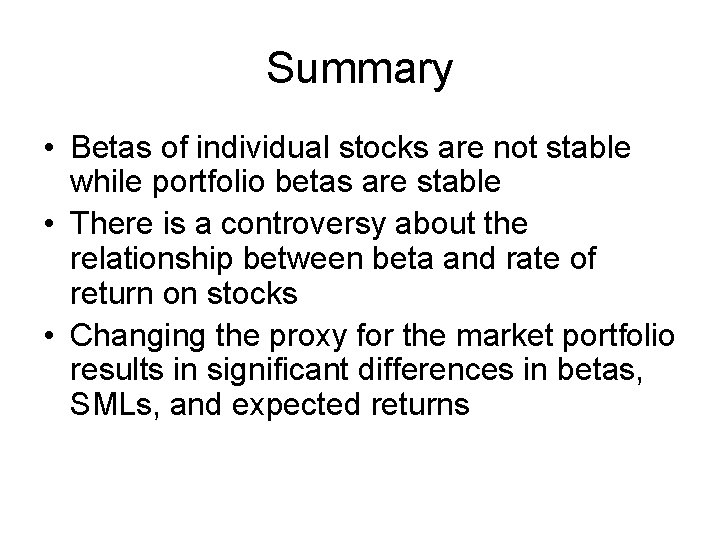 Summary • Betas of individual stocks are not stable while portfolio betas are stable