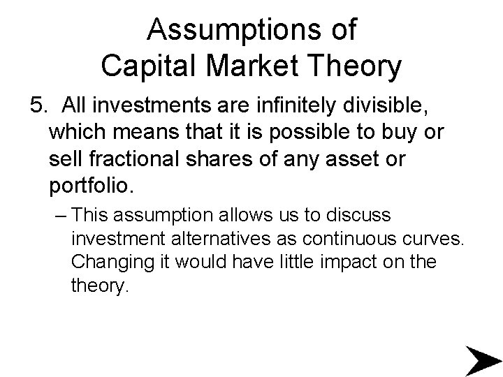 Assumptions of Capital Market Theory 5. All investments are infinitely divisible, which means that