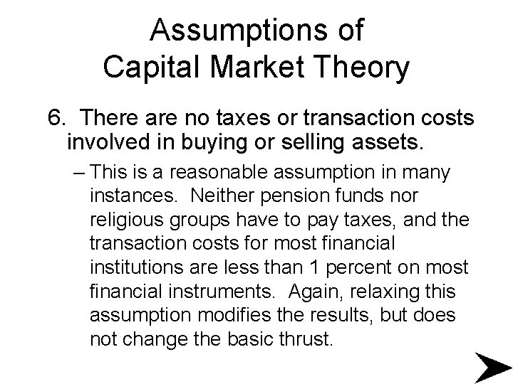 Assumptions of Capital Market Theory 6. There are no taxes or transaction costs involved