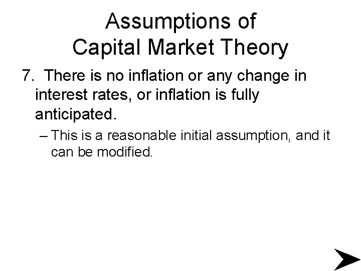 Assumptions of Capital Market Theory 7. There is no inflation or any change in