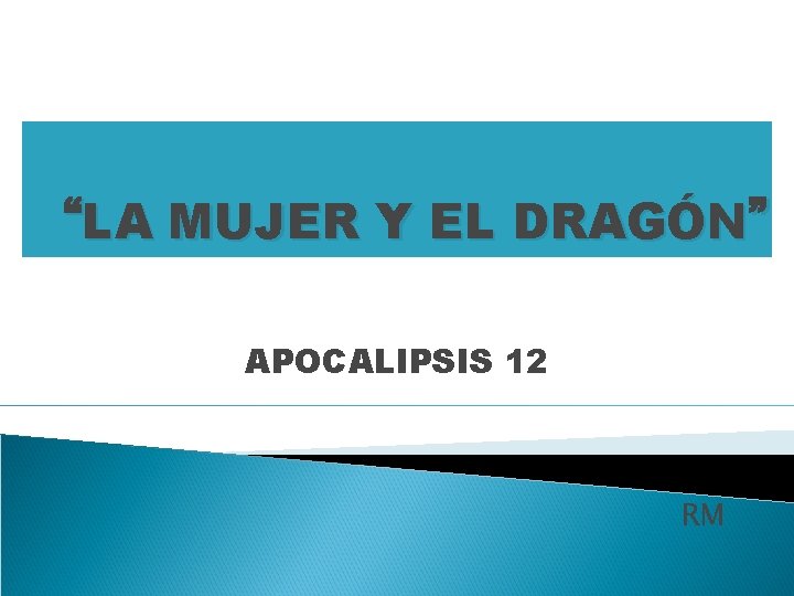 “LA MUJER Y EL DRAGÓN” APOCALIPSIS 12 RM 