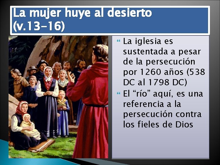 La mujer huye al desierto (v. 13 -16) La iglesia es sustentada a pesar