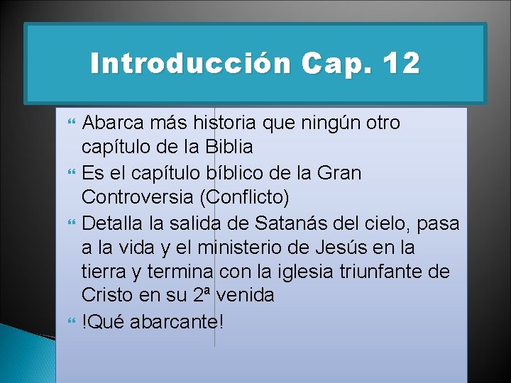 Introducción Cap. 12 Abarca más historia que ningún otro capítulo de la Biblia Es