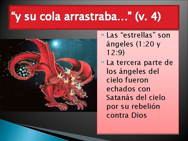 “y su cola arrastraba…” (v. 4) Las “estrellas” son ángeles (1: 20 y 12: