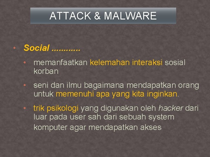 ATTACK & MALWARE • Social. . . • memanfaatkan kelemahan interaksi sosial korban •