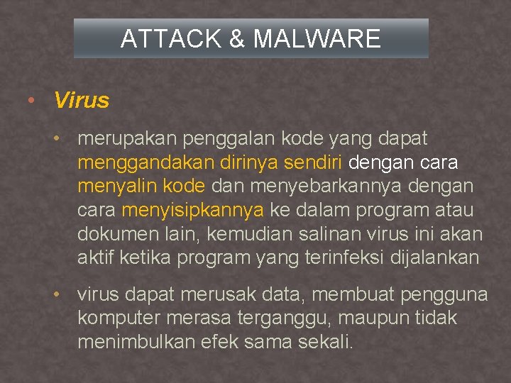 ATTACK & MALWARE • Virus • merupakan penggalan kode yang dapat menggandakan dirinya sendiri