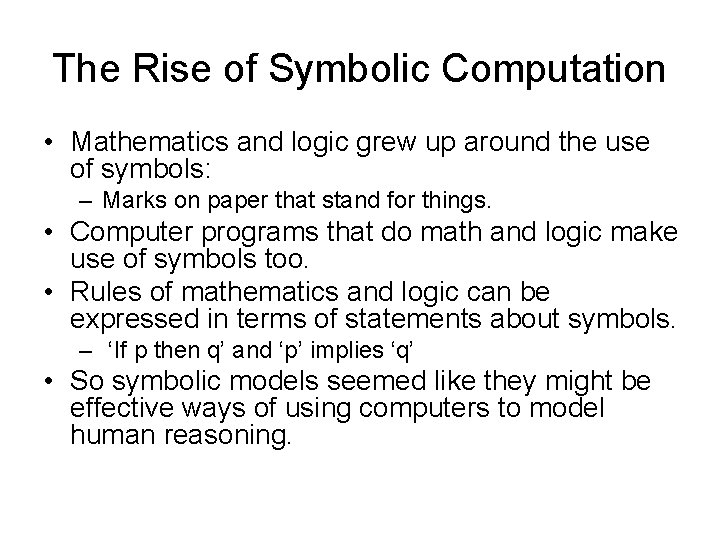 The Rise of Symbolic Computation • Mathematics and logic grew up around the use