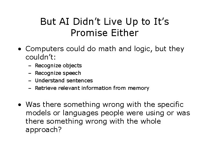 But AI Didn’t Live Up to It’s Promise Either • Computers could do math