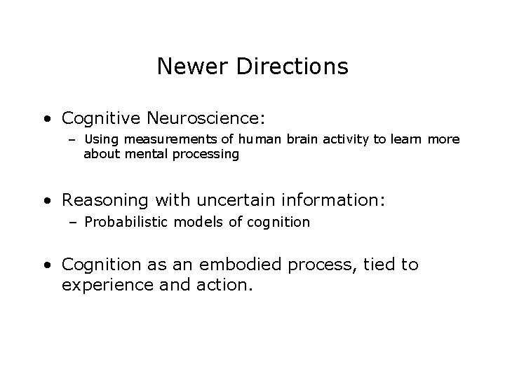 Newer Directions • Cognitive Neuroscience: – Using measurements of human brain activity to learn