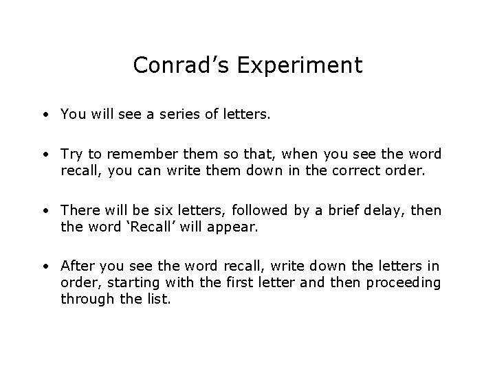 Conrad’s Experiment • You will see a series of letters. • Try to remember