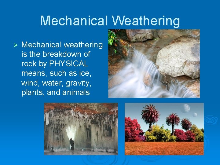 Mechanical Weathering Ø Mechanical weathering is the breakdown of rock by PHYSICAL means, such
