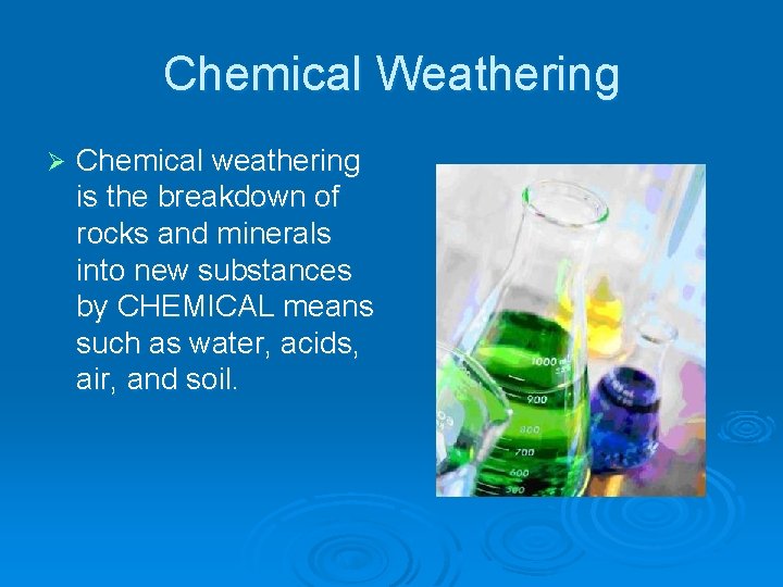 Chemical Weathering Ø Chemical weathering is the breakdown of rocks and minerals into new
