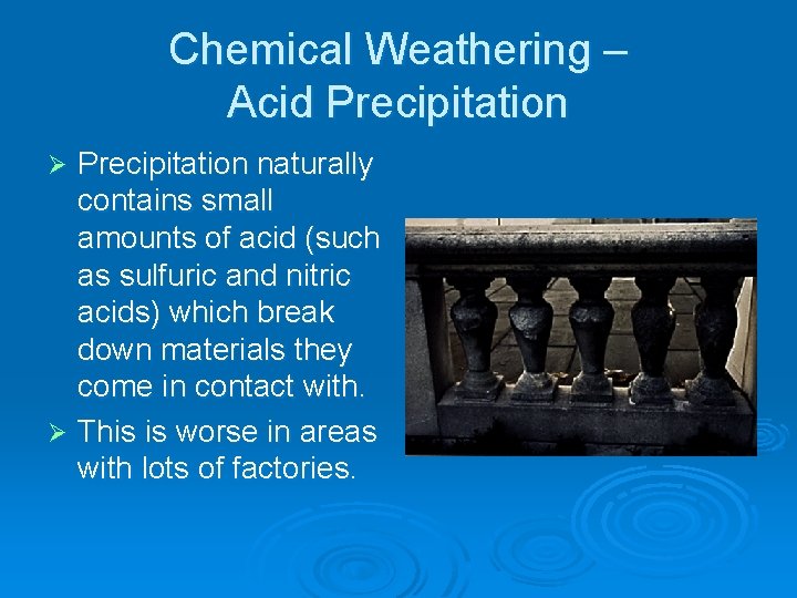 Chemical Weathering – Acid Precipitation naturally contains small amounts of acid (such as sulfuric