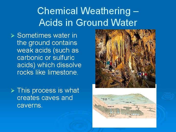 Chemical Weathering – Acids in Ground Water Ø Sometimes water in the ground contains