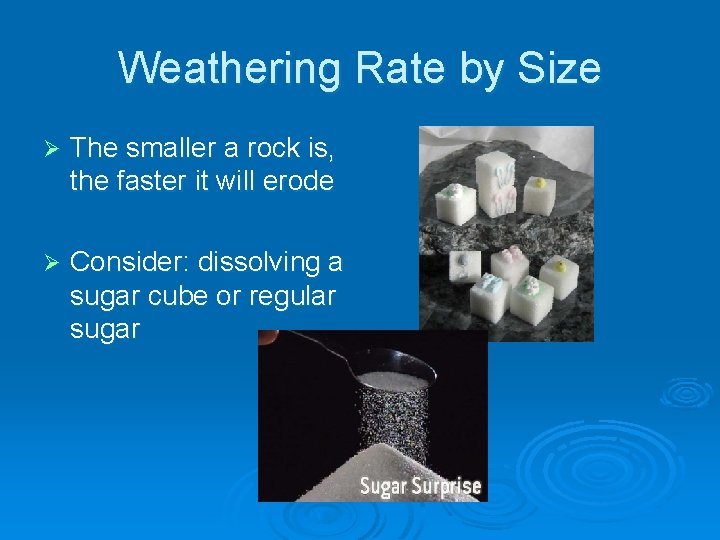 Weathering Rate by Size Ø The smaller a rock is, the faster it will