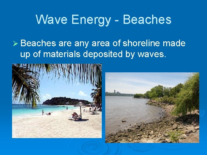 Wave Energy - Beaches Ø Beaches are any area of shoreline made up of