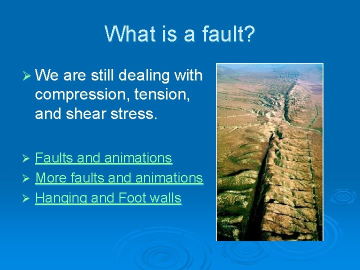 What is a fault? Ø We are still dealing with compression, tension, and shear