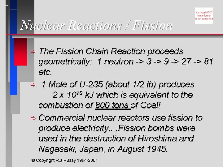 Nuclear Reactions / Fission The Fission Chain Reaction proceeds geometrically: 1 neutron -> 3