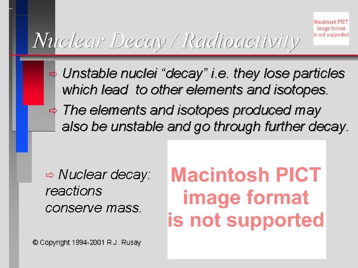 Nuclear Decay / Radioactivity Unstable nuclei “decay” i. e. they lose particles which lead