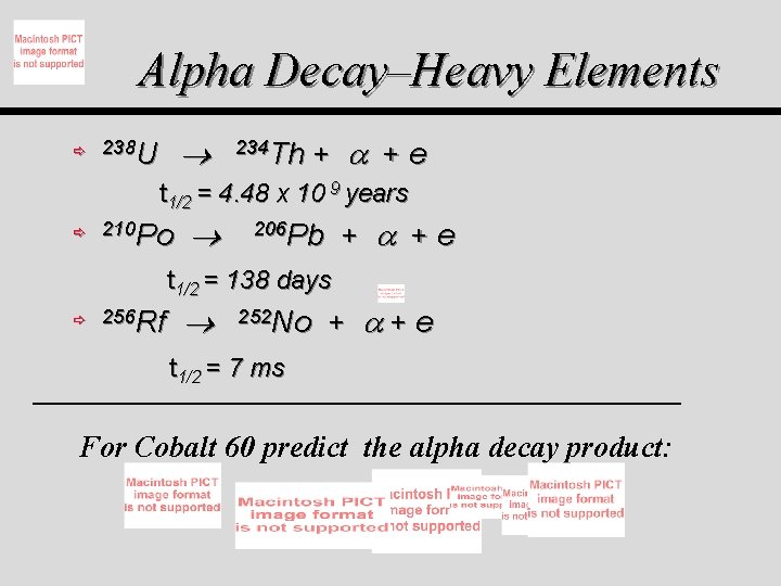 Alpha Decay–Heavy Elements ð 238 U 234 Th + + e t 1/2 =