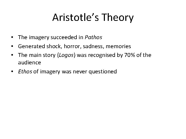 Aristotle’s Theory • The imagery succeeded in Pathos • Generated shock, horror, sadness, memories