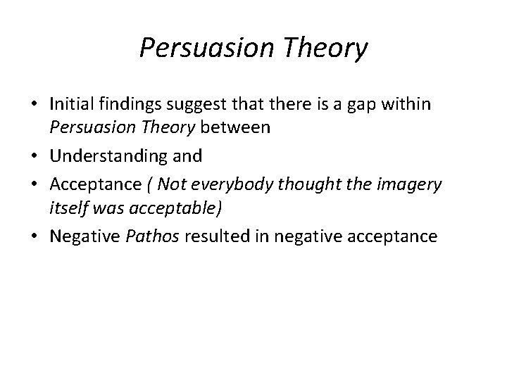 Persuasion Theory • Initial findings suggest that there is a gap within Persuasion Theory