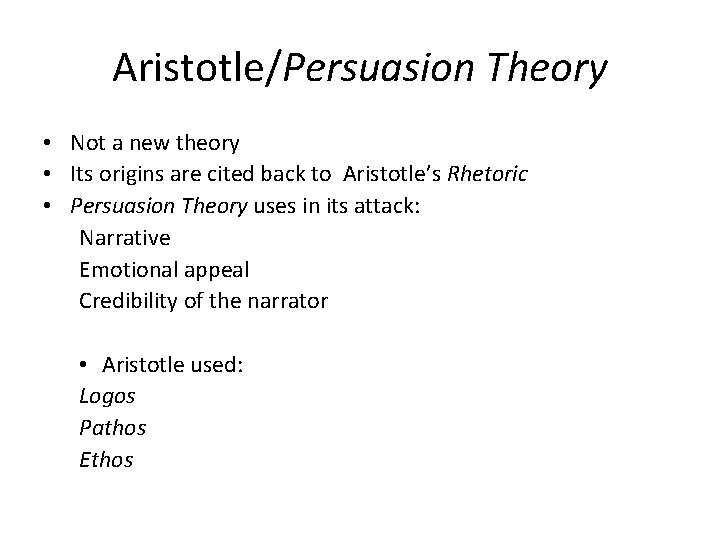 Aristotle/Persuasion Theory • Not a new theory • Its origins are cited back to