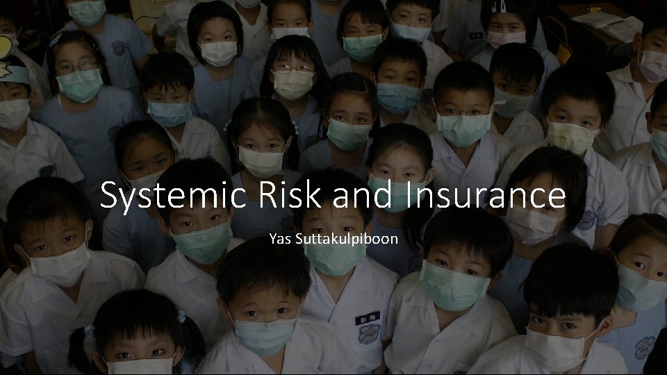 Systemic Risk and Insurance Yas Suttakulpiboon 