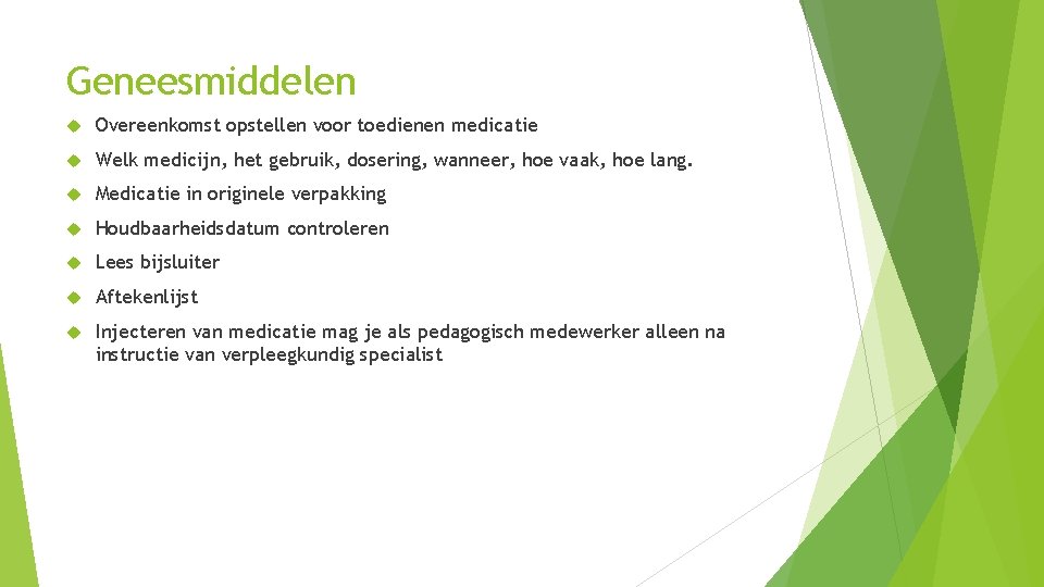 Geneesmiddelen Overeenkomst opstellen voor toedienen medicatie Welk medicijn, het gebruik, dosering, wanneer, hoe vaak,