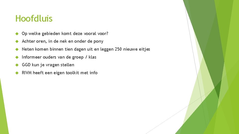 Hoofdluis Op welke gebieden komt deze vooral voor? Achter oren, in de nek en