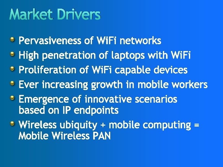 Market Drivers Pervasiveness of Wi. Fi networks High penetration of laptops with Wi. Fi