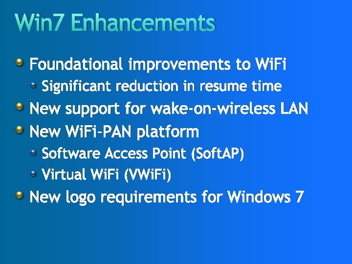 Win 7 Enhancements Foundational improvements to Wi. Fi Significant reduction in resume time New