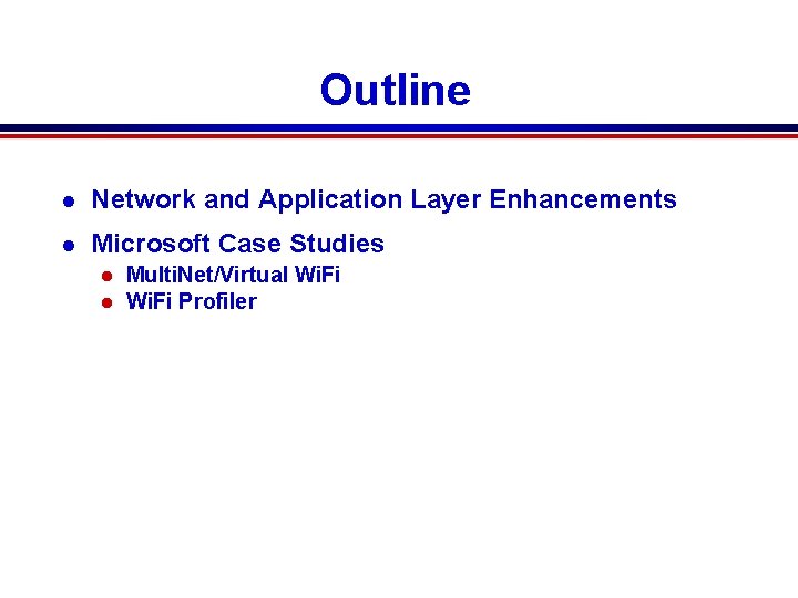 Outline l Network and Application Layer Enhancements l Microsoft Case Studies l l Multi.