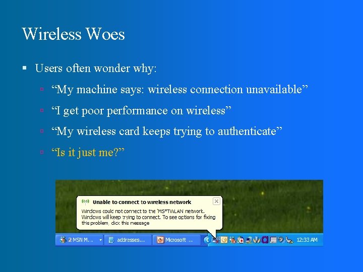 Wireless Woes Users often wonder why: “My machine says: wireless connection unavailable” “I get