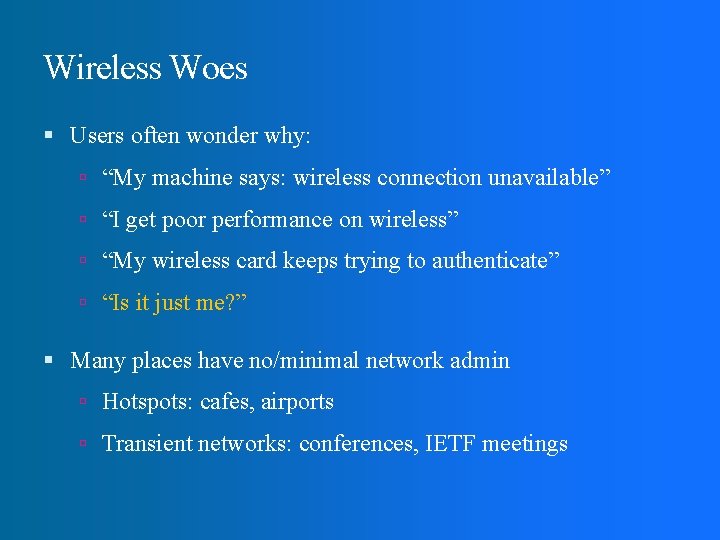 Wireless Woes Users often wonder why: “My machine says: wireless connection unavailable” “I get
