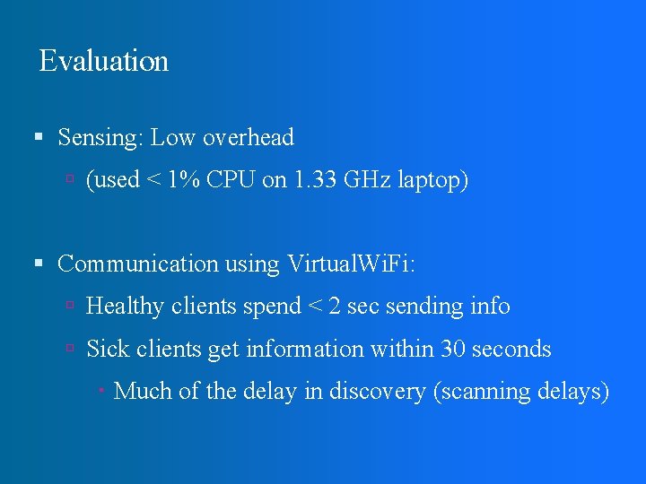 Evaluation Sensing: Low overhead (used < 1% CPU on 1. 33 GHz laptop) Communication