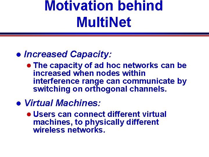 Motivation behind Multi. Net l Increased Capacity: l The capacity of ad hoc networks