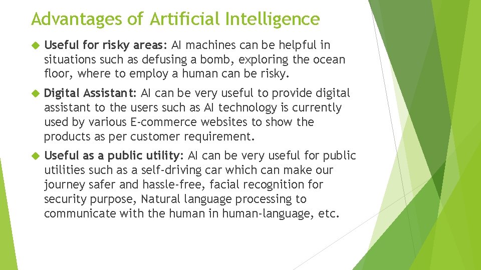 Advantages of Artificial Intelligence Useful for risky areas: AI machines can be helpful in