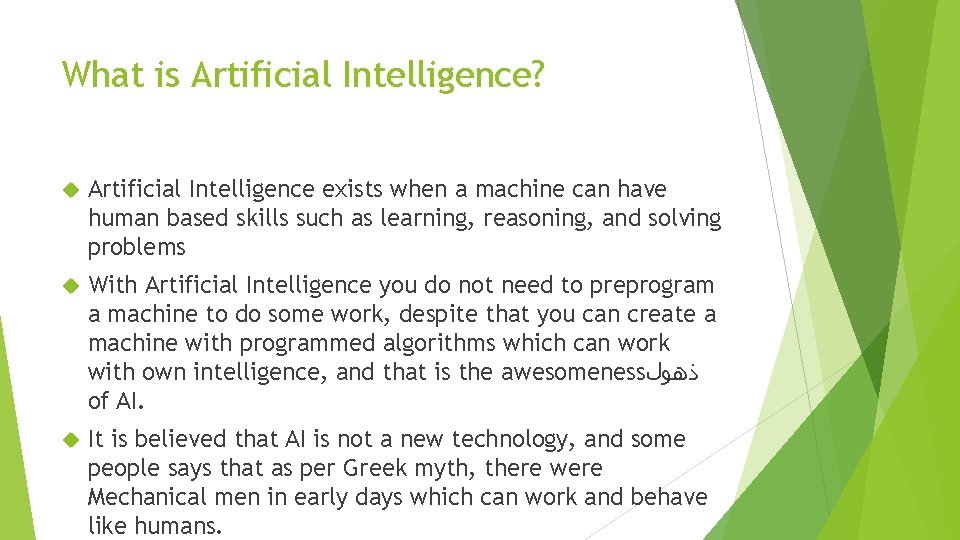 What is Artificial Intelligence? Artificial Intelligence exists when a machine can have human based